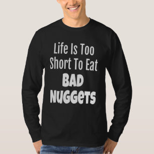 Nugget Feinschmecker Life ist zu Kurz, um schlecht T-Shirt