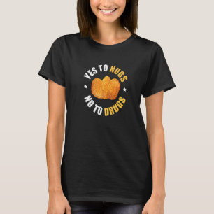 Nugs Nicht Drogen Nug Leben Pun Für Ein Hähnchen- T-Shirt