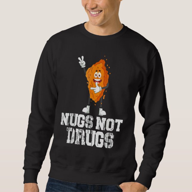 Nugs Not Drugs Funny Chicken Nugget Lover Sweatshirt (Vorderseite)
