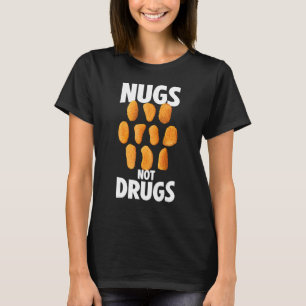 Nugs Not Drugs Hühner-Nuggets-Bekleidung T-Shirt