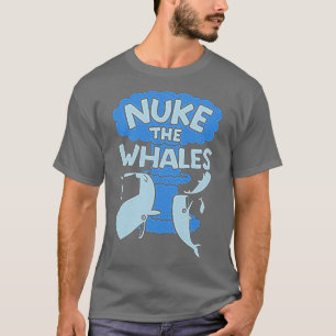 NUKE THE WHALES 14 T-Shirt