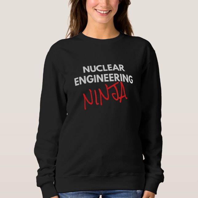 Nuklear Engineering Ninja Fun Nuklear Engineer Sweatshirt (Vorderseite)
