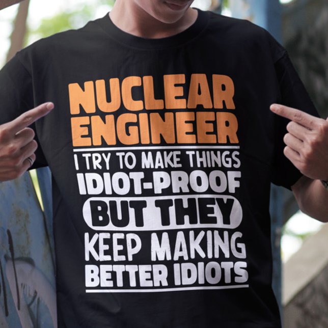 Nuklearer Ingenieur, den ich versuche, die Dinge l T-Shirt (Von Creator hochgeladen)