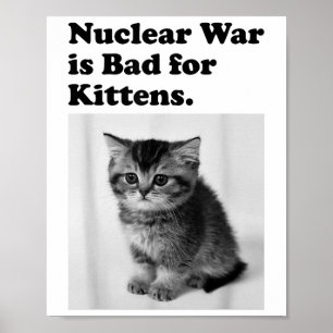 Nuklearer Krieg ist schlecht für Kätzchen Niedlich Poster