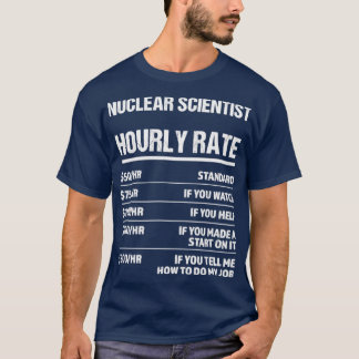 Nuklearer Wissenschaftler Stundensatz Funny Geburt T-Shirt