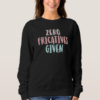 Null Frikative gegebene Sprachtherapeut  Sweatshirt