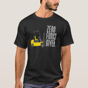 Null Gabeln gegeben Gabelstaplerfahrer Gabelstapl T-Shirt
