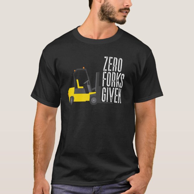 Null Gabeln gegeben  Gabelstaplerfahrer Gabelstapl T-Shirt (Vorderseite)