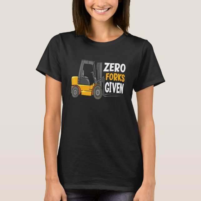 Null Gabeln gegeben  Lagerstaplerfahrer T-Shirt (Vorderseite)