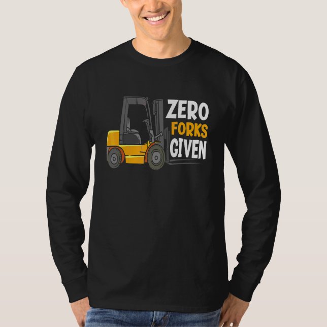 Null Gabeln gegeben  Lagerstaplerfahrer T-Shirt (Vorderseite)