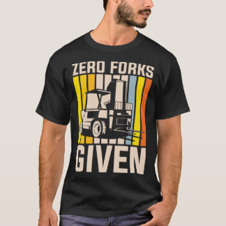 Null Gabeln gegeben Schwergerätebediener T-Shirt