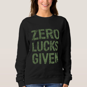 Null Glück gegeben St. Paddys Tag Hilarious Patric Sweatshirt