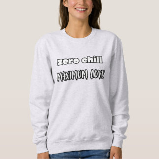 Null Kühle, maximale Liebe Sweatshirt