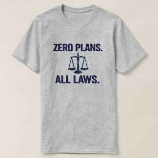 Null Pläne Alle Gesetze Rechtszitat T-Shirt