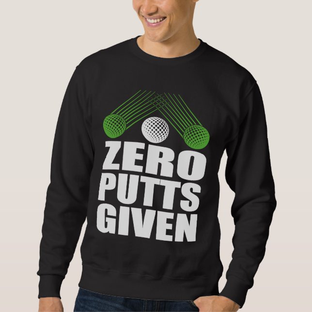 Null Putt Gegeben Golfer Golfspieler Witze  Golf Sweatshirt (Vorderseite)