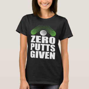 Null Putt Gegeben Golfer Golfspieler Witze Golf T-Shirt