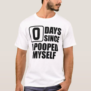 Null Tage, seit ich mich Gekackt habe, mich zu bel T-Shirt