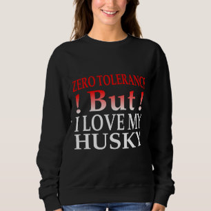 Null Toleranz, aber ich Liebe meinen Husky Sweatshirt