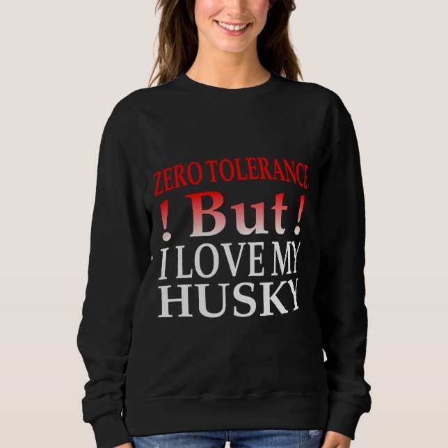 Null Toleranz, aber ich Liebe meinen Husky Sweatshirt (Vorderseite)