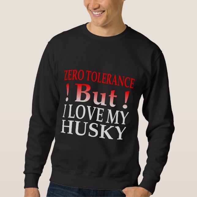 Null Toleranz, aber ich Liebe meinen Husky Sweatshirt (Vorderseite)