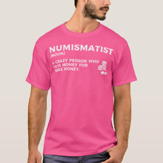 Numismatist Definition Coin Collector Coins Collec T-Shirt