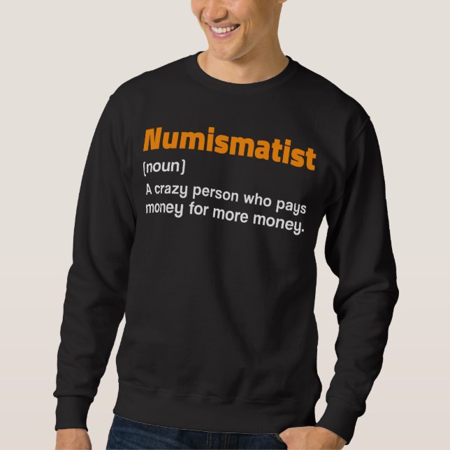 Numismatistendefinition für Münzsammlergeld Sweatshirt (Vorderseite)