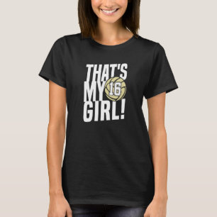 Nummer Sechzehn Das ist mein Mädchen 16 Volleyball T-Shirt