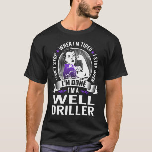Nun, Bohrer halten an, wenn ich fertig bin T-Shirt