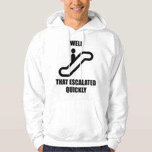 Nun, das eskalierte schnell hoodie
