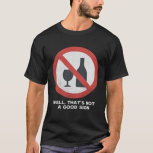 Nun, das ist kein gutes Zeichen sarkastisch kein t T-Shirt