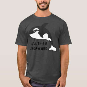 Nun, das ist Orcaward Funny Orca Killer Whale Humo T-Shirt