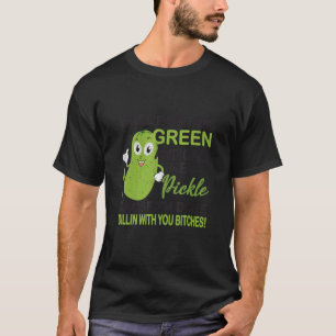Nun, grün färben und mich eine Pickle-Ursache nenn T-Shirt