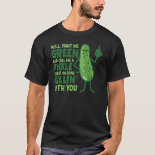 Nun, grün streichen und mich eine Schnalle nennen T-Shirt