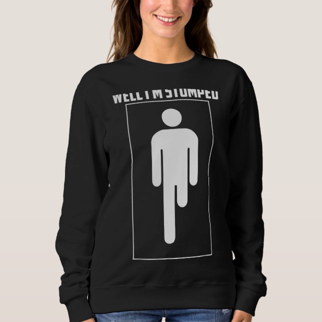 Nun, ich bin gestumpft Cool Leg Amputation Funny L Sweatshirt (Vorderseite)
