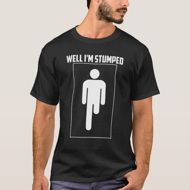 Nun, ich bin gestumpft | Cool Leg Amputation Funny T-Shirt (Vorderseite)