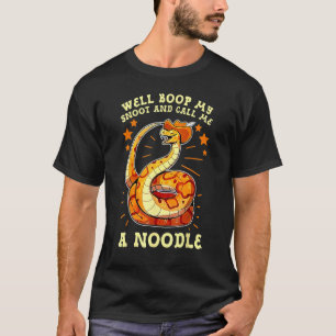 Nun, nimm meinen Snoot und nenn mich einen Noodle T-Shirt