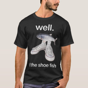 Nun, wenn der Schuh passt T-Shirt