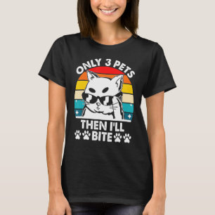 Nur 3 Haustiere dann beiße ich Katze über Redewend T-Shirt