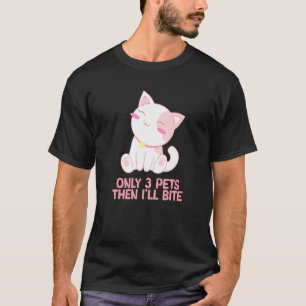 Nur 3 Haustiere, dann werde ich beißen Katzen Sprü T-Shirt