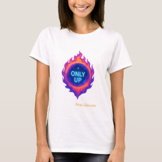 NUR AUFWÄRTS Kosmische Flamme Motivierendes Design T-Shirt