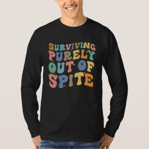 Nur aus Trotz überleben und Retro Groovy sagen  T-Shirt