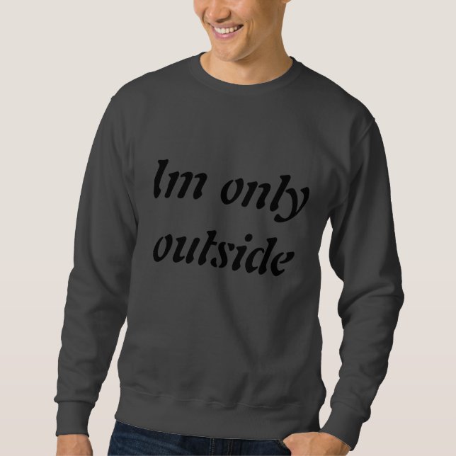 Nur Außenseite Im, weil mein Internet brach Sweatshirt (Vorderseite)