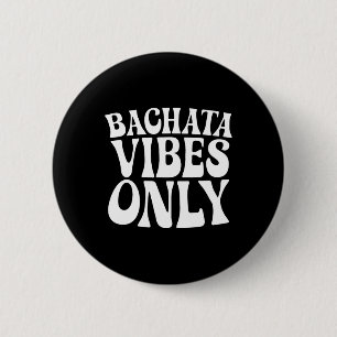 Nur Bachata Vibes - Bachata Lovers Groovy Dancer Button