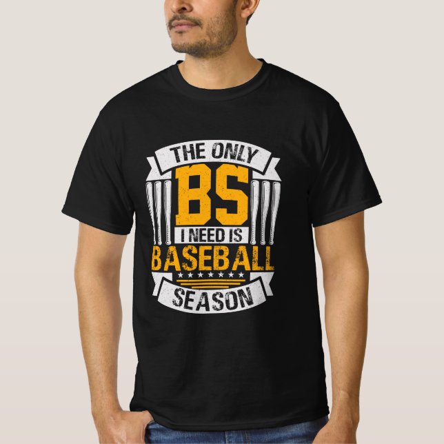 Nur BS I Need ist Baseball Saison T-Shirt (Vorderseite)