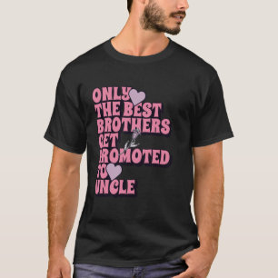 Nur die besten Brüder werden zum Onkel befördert 2 T-Shirt