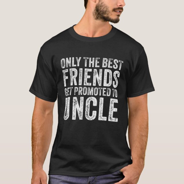 Nur die besten Freunde werden zum Onkel Funny befö T-Shirt (Vorderseite)