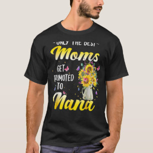 Nur die besten Mamas werden zu Great Nana Sunf bef T-Shirt