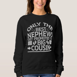 Nur die besten Nephews werden zum großen Cousin be Sweatshirt