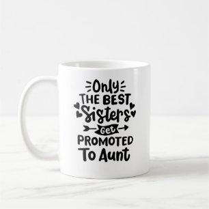 "Nur die besten Schwestern werden zur Tante beförd Kaffeetasse