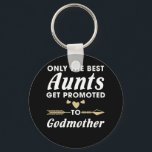 Nur die besten Tanten werden an Godmatt beworben Schlüsselanhänger<br><div class="desc">Feurige Patmutter,  Nur die besten Tanten werden befördert,  um Shirt_Phantastisch Geschenk von Kindern,  Töchtern,  Töchtern,  Söhnen,  Freunden,  Eltern,  Vater,  Mutter für Tante.</div>